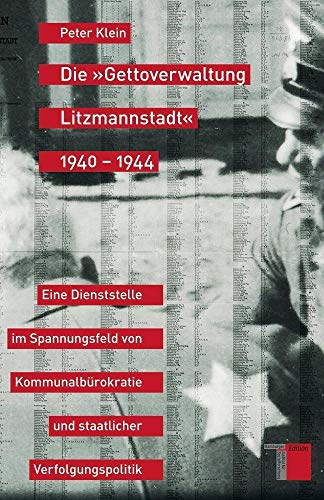 Die »Gettoverwaltung Litzmannstadt« 1940-1944. Eine Dienststelle im Spannungsfeld von Kommunalbürokratie und staatlicher Verfolgungspolitik von Hamburger Edition